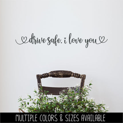 Drive safe. I love you vinyl decal - Be safe Sticker - Goodbye Decal - Greeting Decal - Sign - Wall Mural - Porch Sign - Wall Decal - Kid
