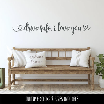 Drive safe. I love you vinyl decal - Be safe Sticker - Goodbye Decal - Greeting Decal - Sign - Wall Mural - Porch Sign - Wall Decal - Kid