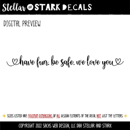Have fun. Be safe. We love you decal - Be safe Sticker - Goodbye Decal - Greeting Decal - Sign - Wall Mural - Porch Sign - Wall Decal - Kid