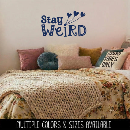 Stay Weird Vinyl Decal - Funny Bumper Sticker - Quirky Laptop Sticker - Weirdo Quote Car Decal - Unique Water Bottle Decal - Teen Wall Mural