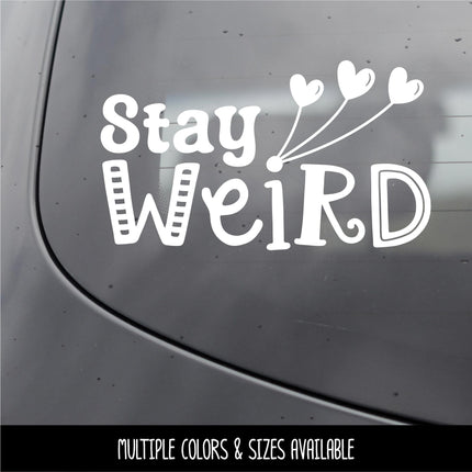Stay Weird Vinyl Decal - Funny Bumper Sticker - Quirky Laptop Sticker - Weirdo Quote Car Decal - Unique Water Bottle Decal - Teen Wall Mural