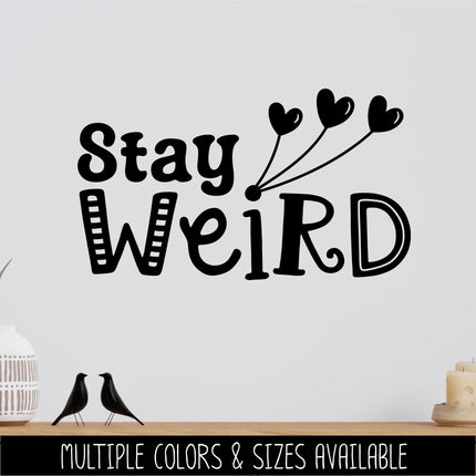 Stay Weird Vinyl Decal - Funny Bumper Sticker - Quirky Laptop Sticker - Weirdo Quote Car Decal - Unique Water Bottle Decal - Teen Wall Mural