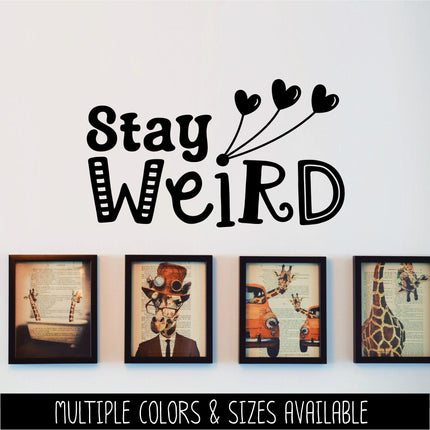 Stay Weird Vinyl Decal - Funny Bumper Sticker - Quirky Laptop Sticker - Weirdo Quote Car Decal - Unique Water Bottle Decal - Teen Wall Mural