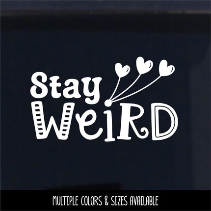 Stay Weird Vinyl Decal - Funny Bumper Sticker - Quirky Laptop Sticker - Weirdo Quote Car Decal - Unique Water Bottle Decal - Teen Wall Mural