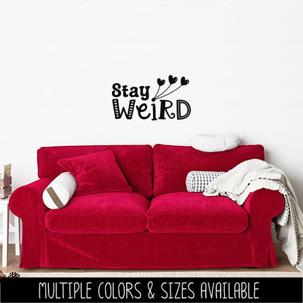 Stay Weird Vinyl Decal - Funny Bumper Sticker - Quirky Laptop Sticker - Weirdo Quote Car Decal - Unique Water Bottle Decal - Teen Wall Mural