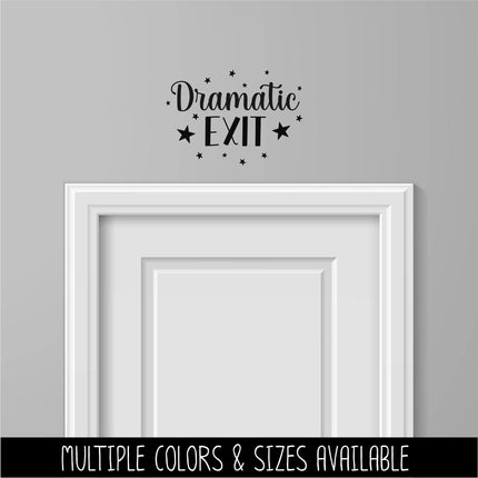 Dramatic Exit Vinyl Decal , Funny Exit Sign, Business Notice Door Label, Exit Wall Mural, Humorous Business Exit Sticker, Sarcastic Art