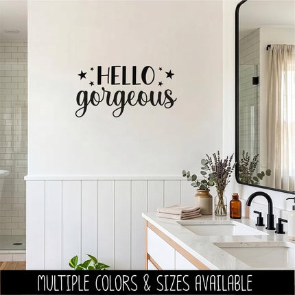 Hello Gorgeous Vinyl Decal, Hello Gorgeous Sticker, Mirror Motivational Sign, Bathroom Wall Art, Vanity Decor, Women Gift, Bedroom Inspire