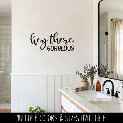 Hey There, Gorgeous Vinyl Decal Sticker, Mirror Motivational Sign, Bathroom Wall Art, Vanity Decor, Women Gift, Bedroom, Inspirational Quote