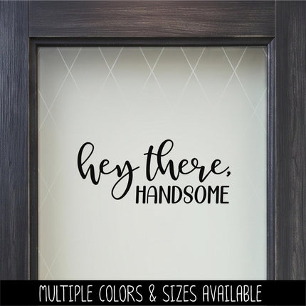 Hey There, Handsome Vinyl Decal Sticker, Mirror Motivational Sign, Bathroom Wall Art, Vanity Decor, Men Gift, Bedroom, Inspirational Quote