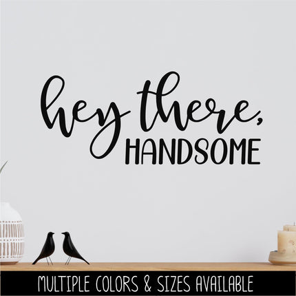 Hey There, Handsome Vinyl Decal Sticker, Mirror Motivational Sign, Bathroom Wall Art, Vanity Decor, Men Gift, Bedroom, Inspirational Quote