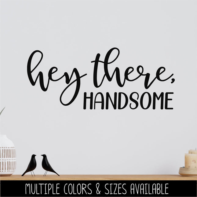 Hey There, Handsome Vinyl Decal Sticker, Mirror Motivational Sign, Bathroom Wall Art, Vanity Decor, Men Gift, Bedroom, Inspirational Quote