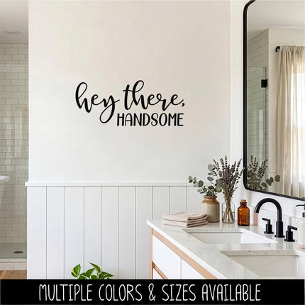 Hey There, Handsome Vinyl Decal Sticker, Mirror Motivational Sign, Bathroom Wall Art, Vanity Decor, Men Gift, Bedroom, Inspirational Quote