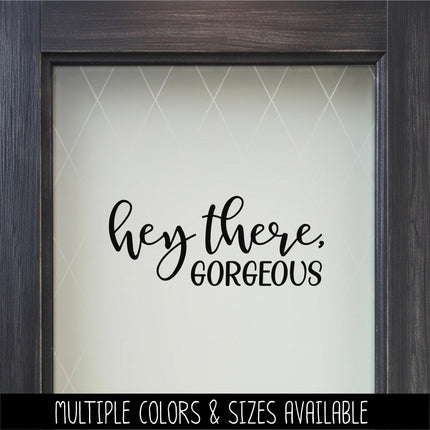 Hey There, Gorgeous Vinyl Decal Sticker, Mirror Motivational Sign, Bathroom Wall Art, Vanity Decor, Women Gift, Bedroom, Inspirational Quote