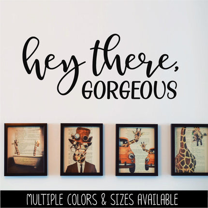Hey There, Gorgeous Vinyl Decal Sticker, Mirror Motivational Sign, Bathroom Wall Art, Vanity Decor, Women Gift, Bedroom, Inspirational Quote