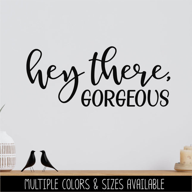 Hey There, Gorgeous Vinyl Decal Sticker, Mirror Motivational Sign, Bathroom Wall Art, Vanity Decor, Women Gift, Bedroom, Inspirational Quote
