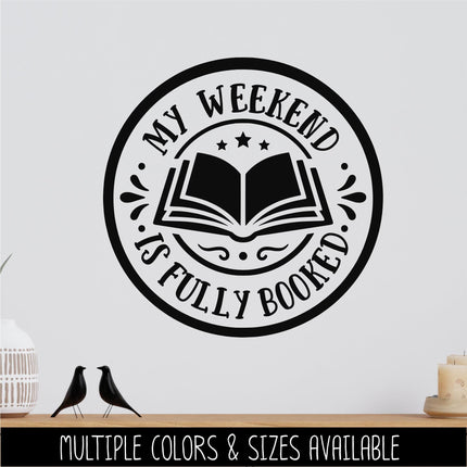 My Weekend Is Fully Booked Badge Vinyl Decal, Book Lover Sticker, Book Nerd Sign, Reading Decal, Bookish Cup, Bookworm Gift, Reading Love