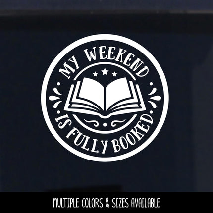 My Weekend Is Fully Booked Badge Vinyl Decal, Book Lover Sticker, Book Nerd Sign, Reading Decal, Bookish Cup, Bookworm Gift, Reading Love