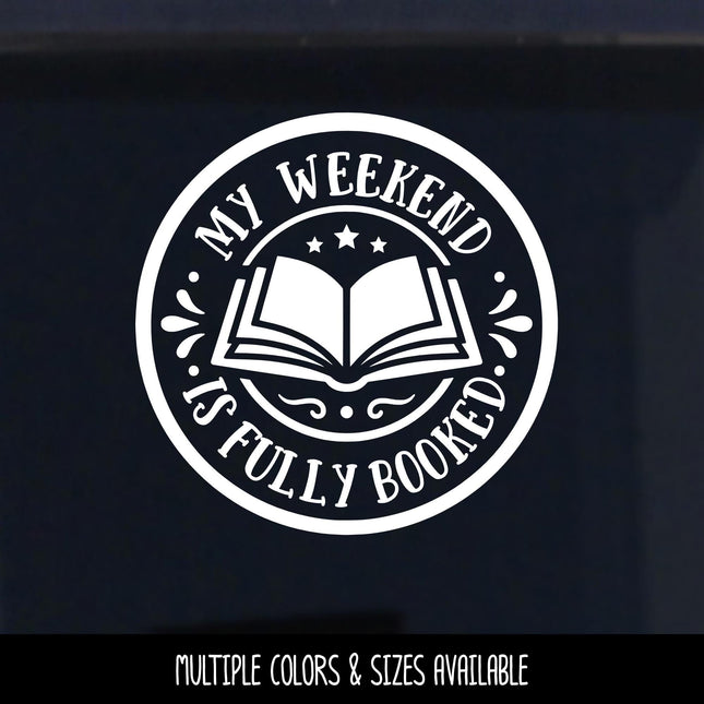 My Weekend Is Fully Booked Badge Vinyl Decal, Book Lover Sticker, Book Nerd Sign, Reading Decal, Bookish Cup, Bookworm Gift, Reading Love
