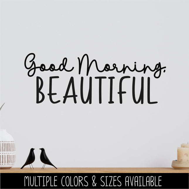 Good Morning, Beautiful Vinyl Decal, Mirror Affirmation Sticker, Daily Positive Quote Vanity Decal, Cute Motivational Car Window & Laptop