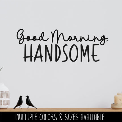 Good Morning, Handsome Vinyl Decal, Mirror Affirmation Sticker, Daily Positive Quote Vanity Decal, Cute Motivational Car Window & Laptop