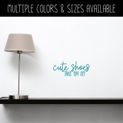 Cute Shoes Take 'Em Off Vinyl Decal/Sticker