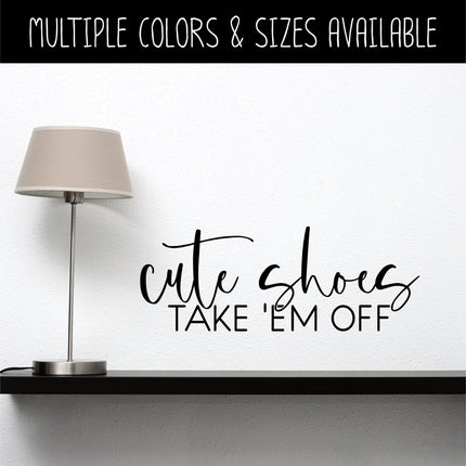 Cute Shoes Take 'Em Off Vinyl Decal/Sticker