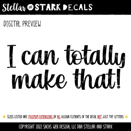 I Can Totally Make That! Vinyl Decal/Sticker