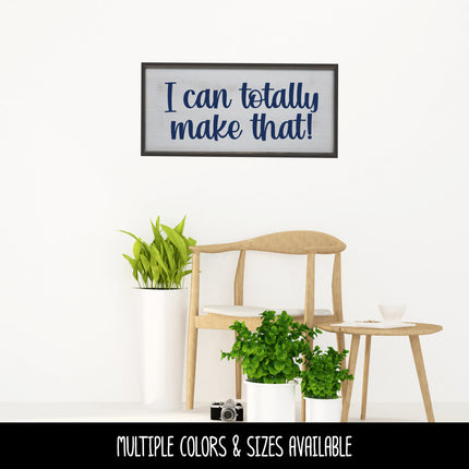 I Can Totally Make That! Vinyl Decal/Sticker