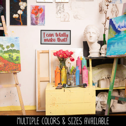 I Can Totally Make That! Vinyl Decal/Sticker