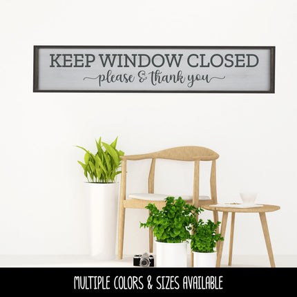 Keep Window Closed Please and Thank You Vinyl Decal/Sticker
