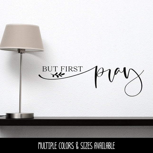 But First Pray Vinyl Decal/Sticker